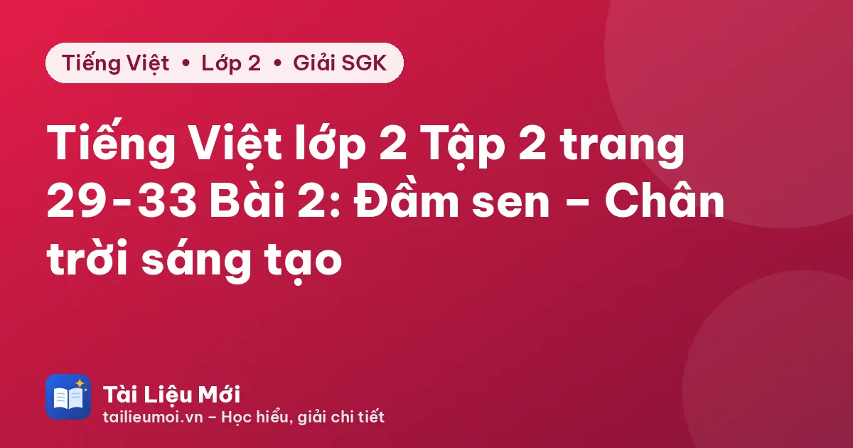 Tiếng Việt lớp 2 Tập 2 trang 29-33 Bài 2: Đầm sen – Chân trời sáng tạo