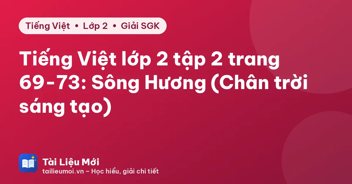 Tiếng Việt lớp 2 tập 2 trang 69-73: Sông Hương (Chân trời sáng tạo)