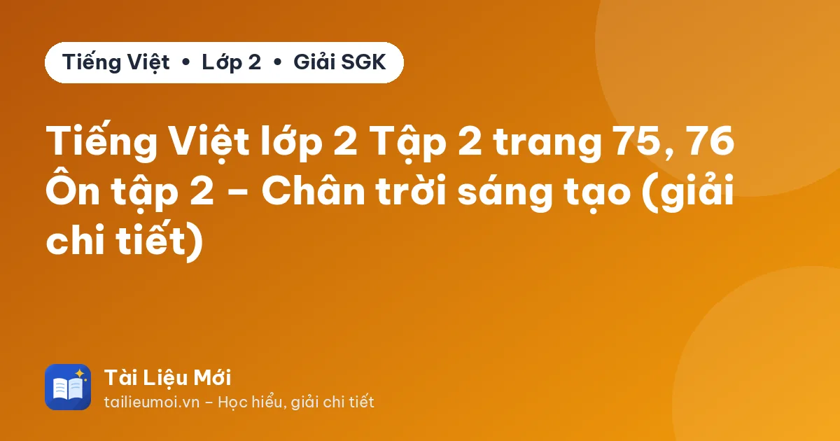 Tiếng Việt lớp 2 Tập 2 trang 75, 76 Ôn tập 2 – Chân trời sáng tạo (giải chi tiết)
