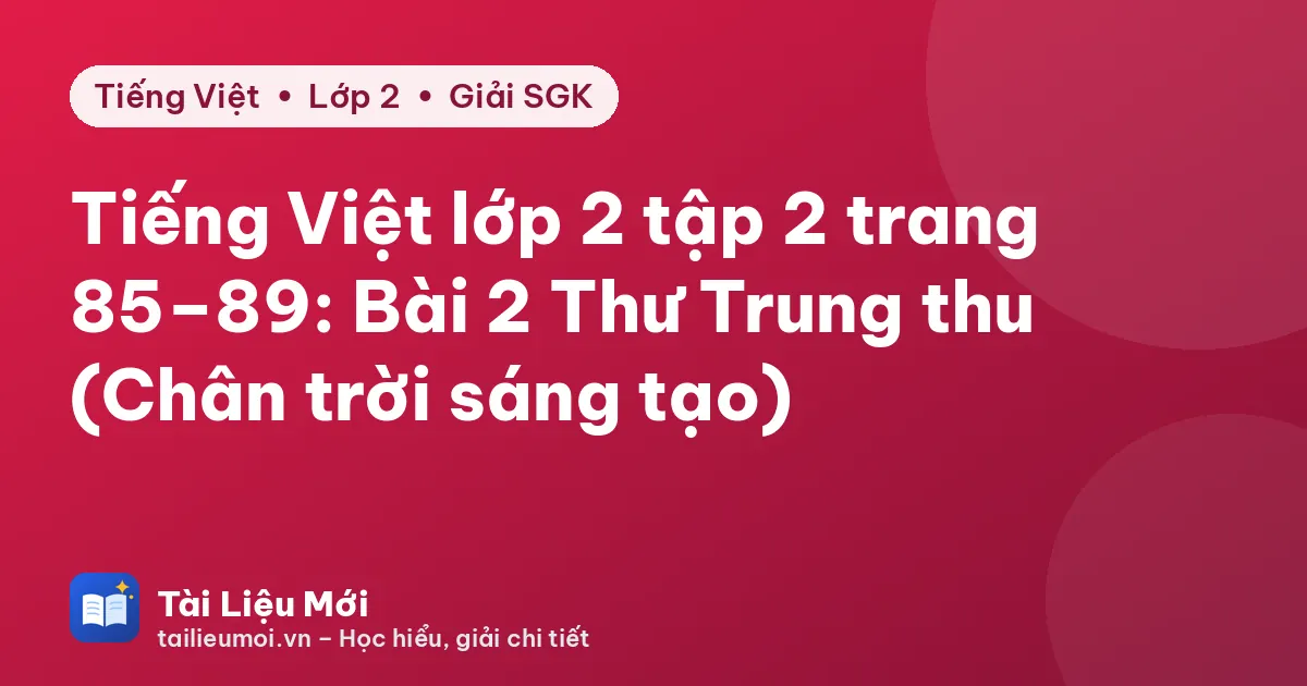 Tiếng Việt lớp 2 tập 2 trang 85–89: Bài 2 Thư Trung thu (Chân trời sáng tạo)
