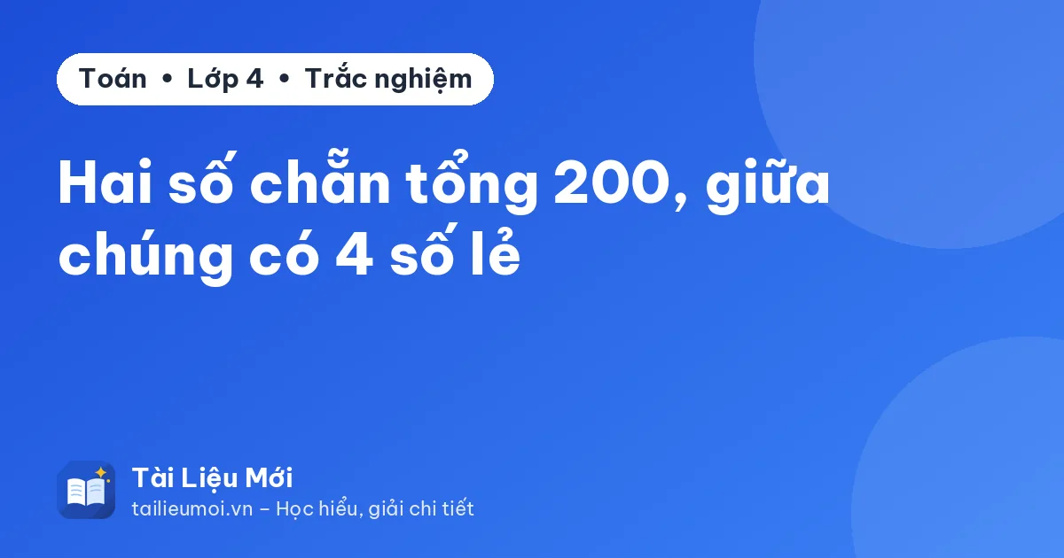 Hai số chẵn tổng 200, giữa chúng có 4 số lẻ