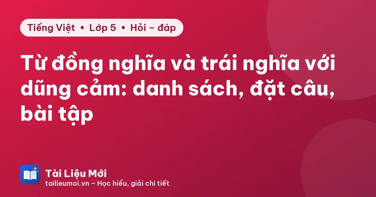 Từ đồng nghĩa và trái nghĩa với dũng cảm: danh sách, đặt câu, bài tập