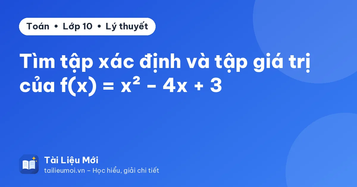 Tìm tập xác định và tập giá trị của f(x) = x² − 4x + 3