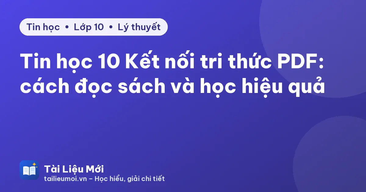 Tin học 10 Kết nối tri thức PDF: cách đọc sách và học hiệu quả