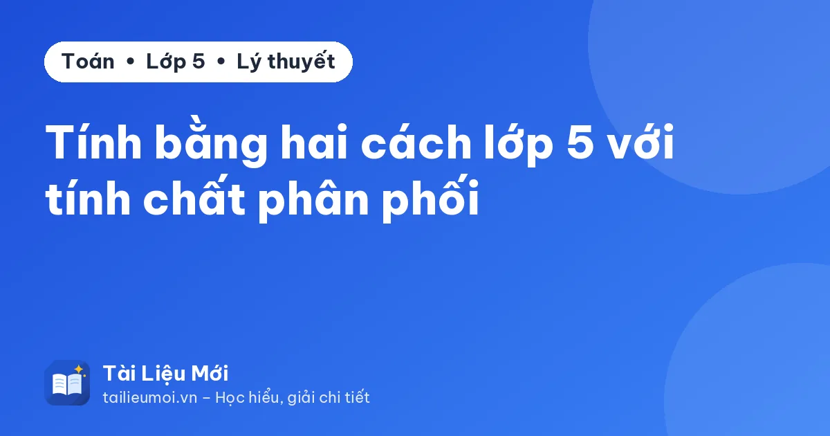 Tính bằng hai cách lớp 5 với tính chất phân phối