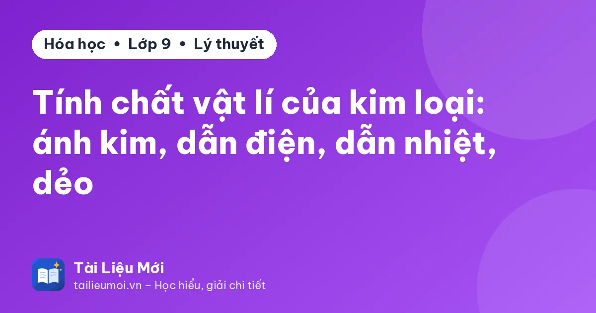 Tính chất vật lí của kim loại: ánh kim, dẫn điện, dẫn nhiệt, dẻo