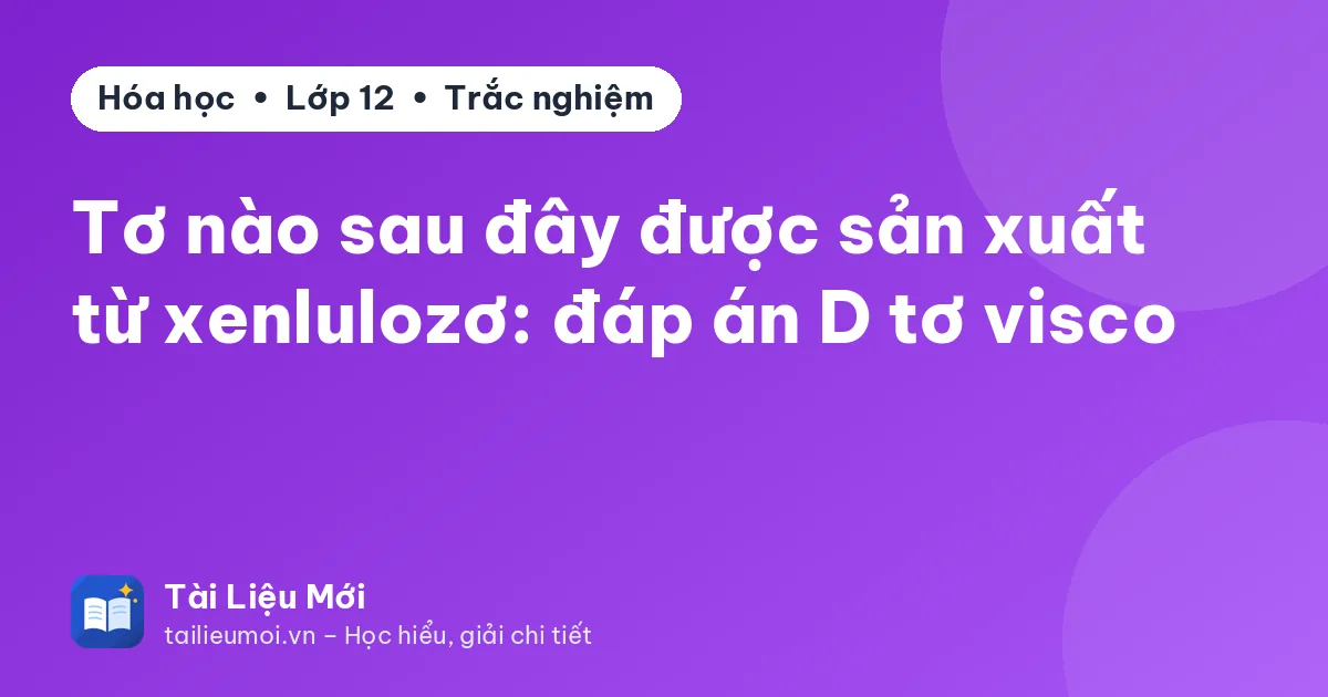 Tơ nào sau đây được sản xuất từ xenlulozơ: đáp án D tơ visco