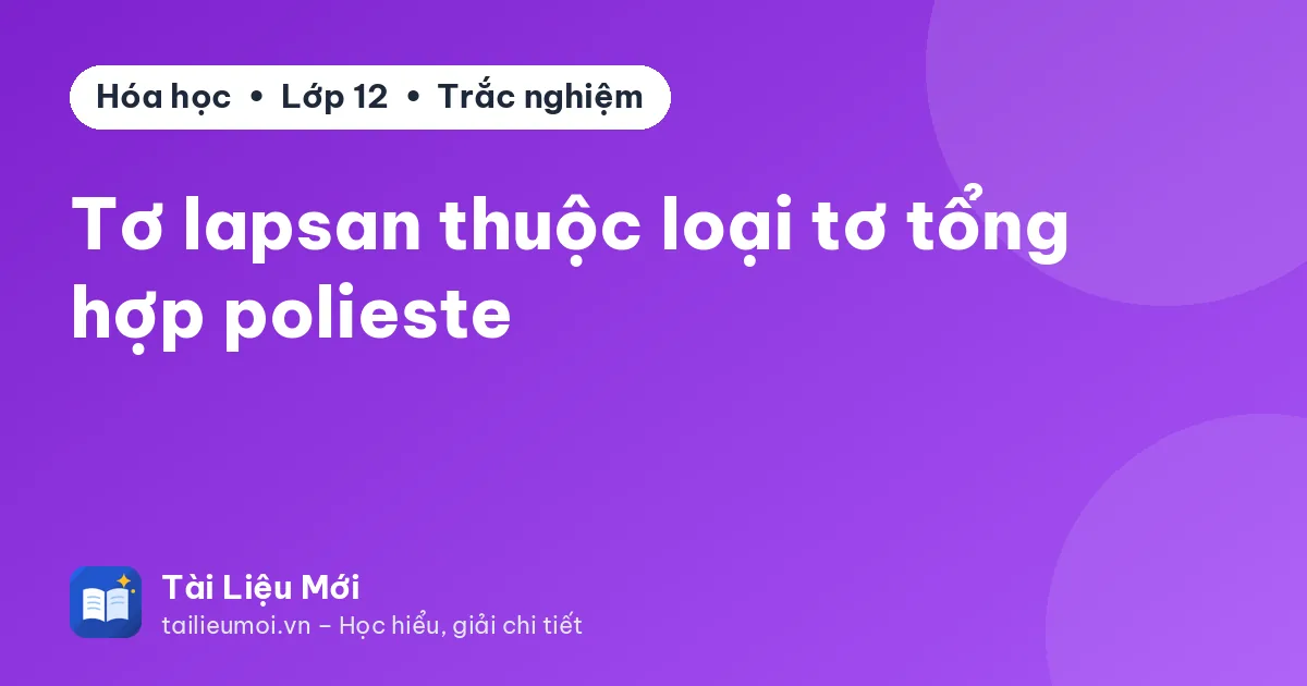 Tơ lapsan thuộc loại tơ tổng hợp polieste