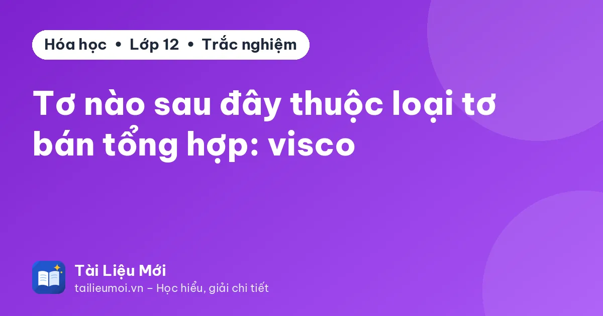 Tơ nào sau đây thuộc loại tơ bán tổng hợp: visco