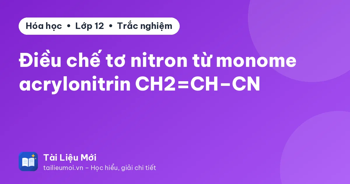 Điều chế tơ nitron từ monome acrylonitrin CH2=CH–CN