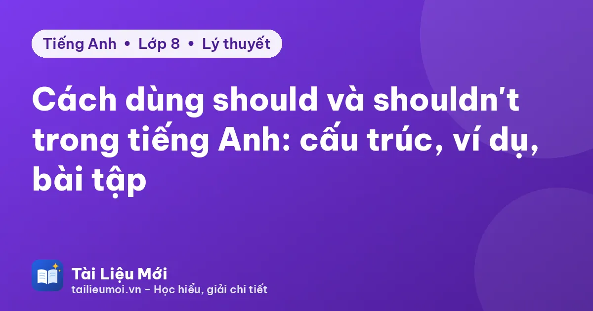 Cách dùng should và shouldn't trong tiếng Anh: cấu trúc, ví dụ, bài tập