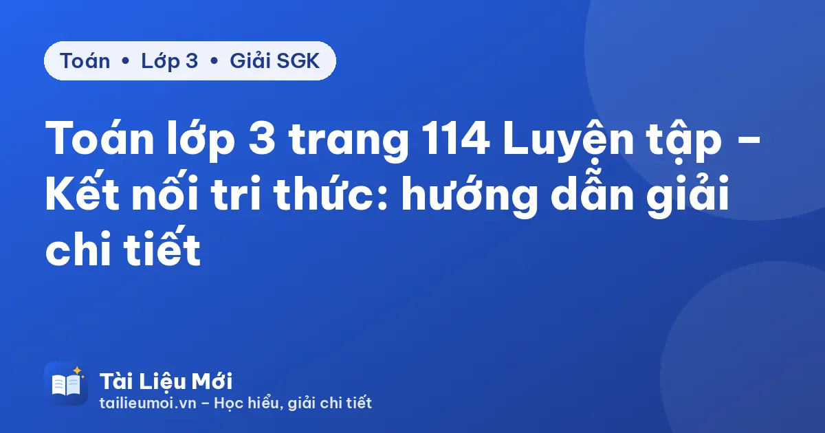Toán lớp 3 trang 114 Luyện tập – Kết nối tri thức: hướng dẫn giải chi tiết