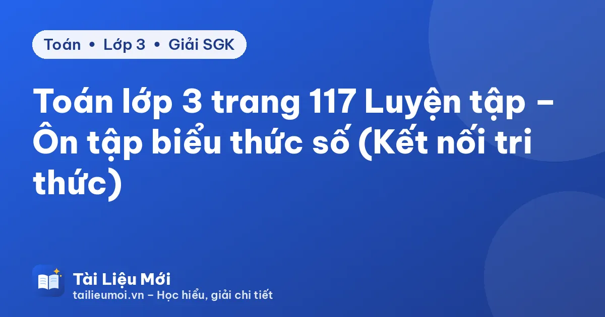 Toán lớp 3 trang 117 Luyện tập – Ôn tập biểu thức số (Kết nối tri thức)