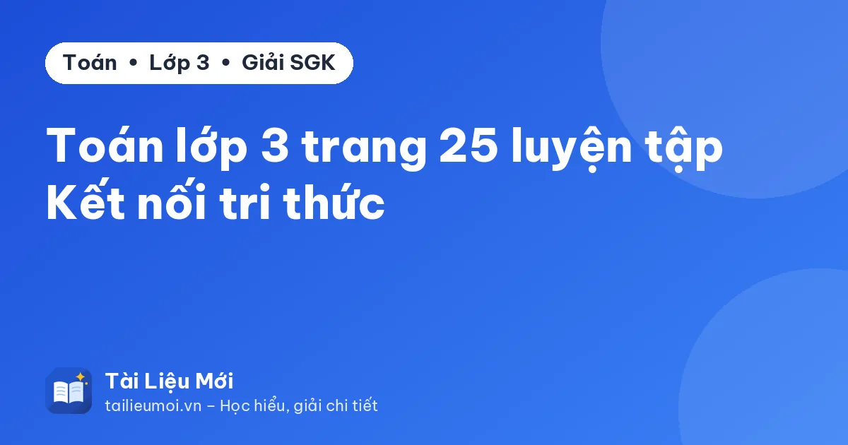 Toán lớp 3 trang 25 luyện tập Kết nối tri thức