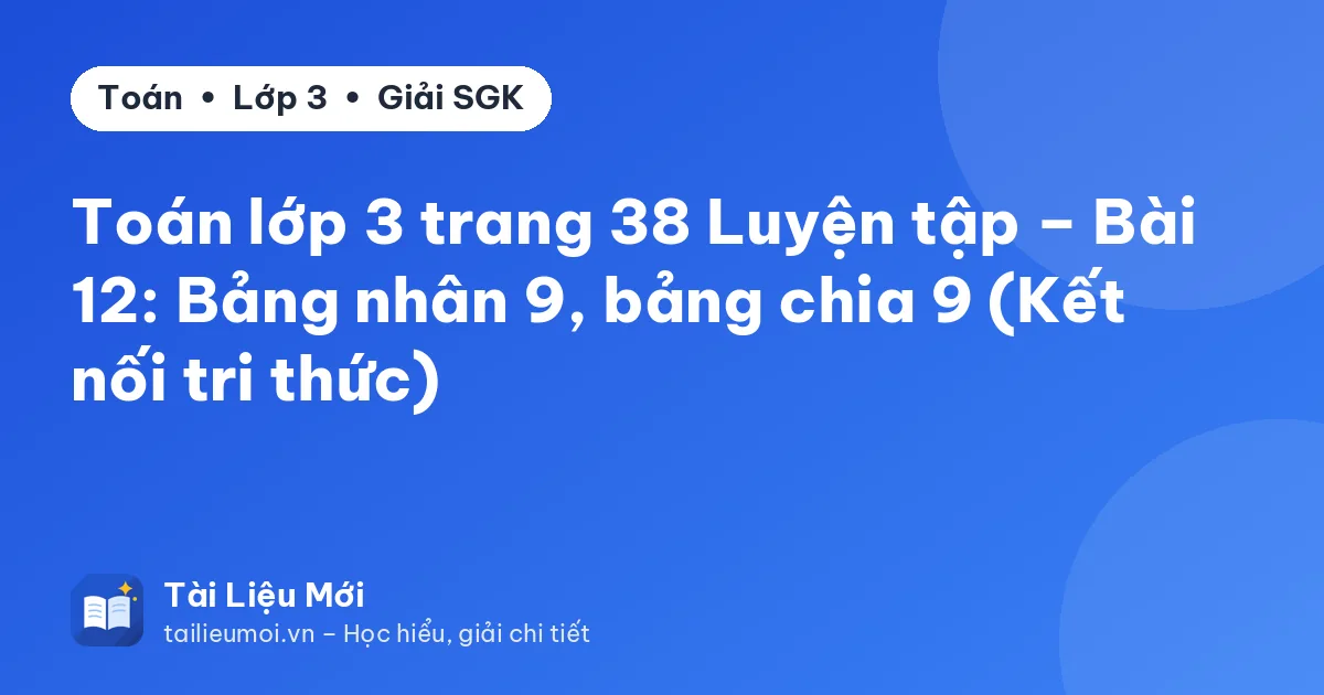 Toán lớp 3 trang 38 Luyện tập – Bài 12: Bảng nhân 9, bảng chia 9 (Kết nối tri thức)