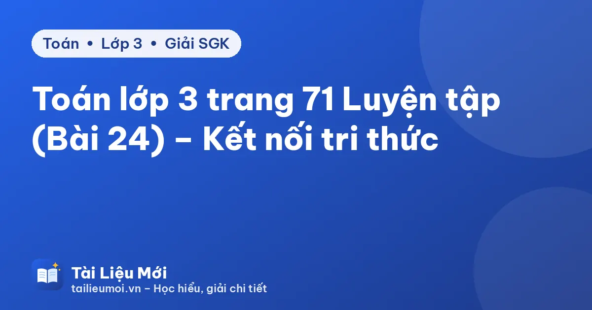Toán lớp 3 trang 71 Luyện tập (Bài 24) – Kết nối tri thức