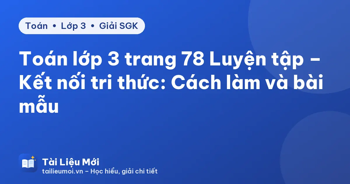 Toán lớp 3 trang 78 Luyện tập – Kết nối tri thức: Cách làm và bài mẫu