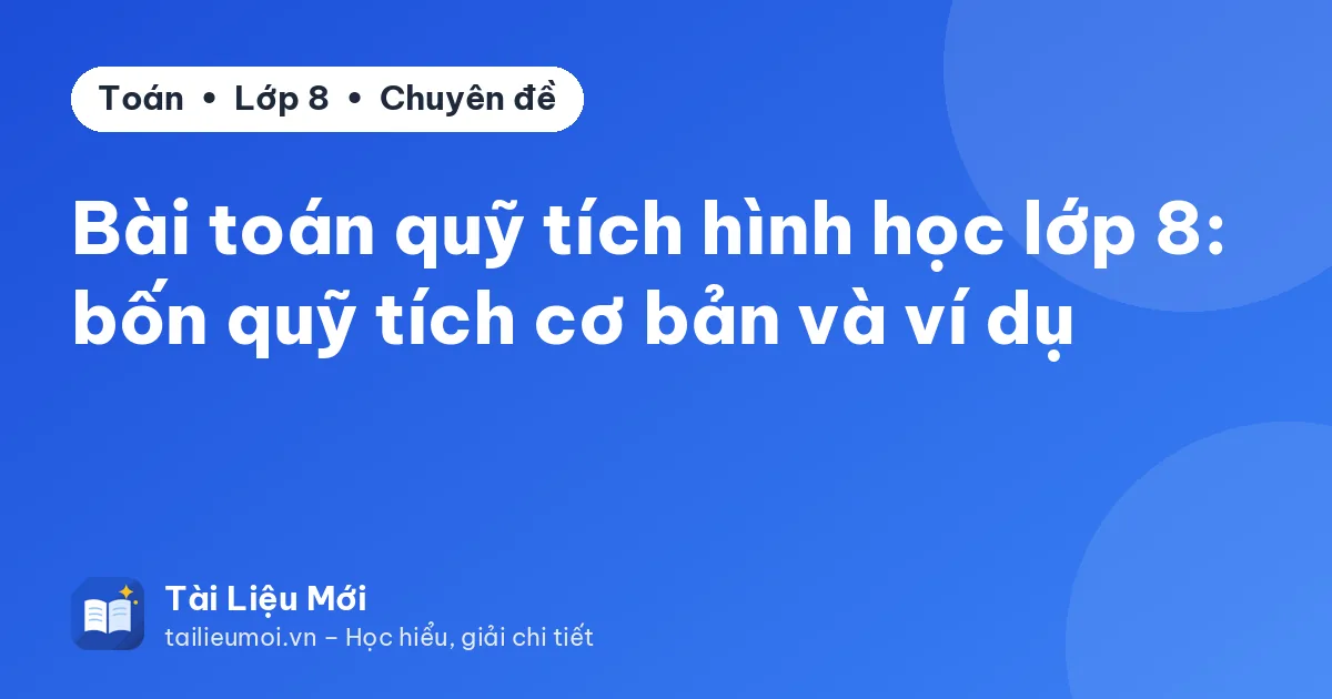 Bài toán quỹ tích hình học lớp 8: bốn quỹ tích cơ bản và ví dụ