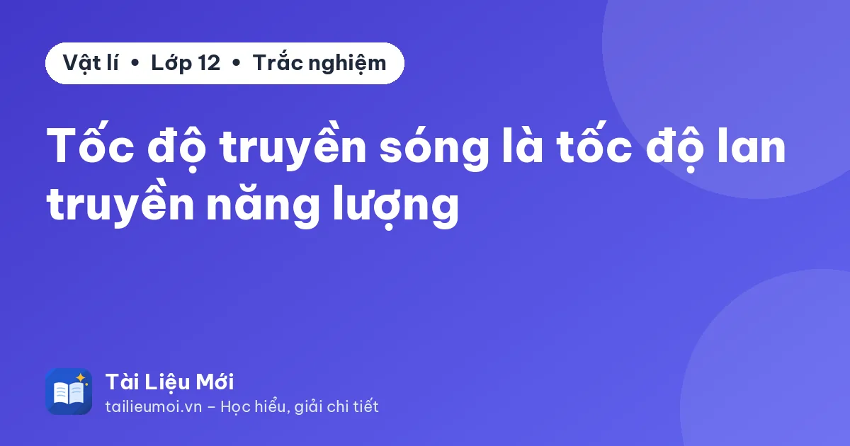 Tốc độ truyền sóng là tốc độ lan truyền năng lượng