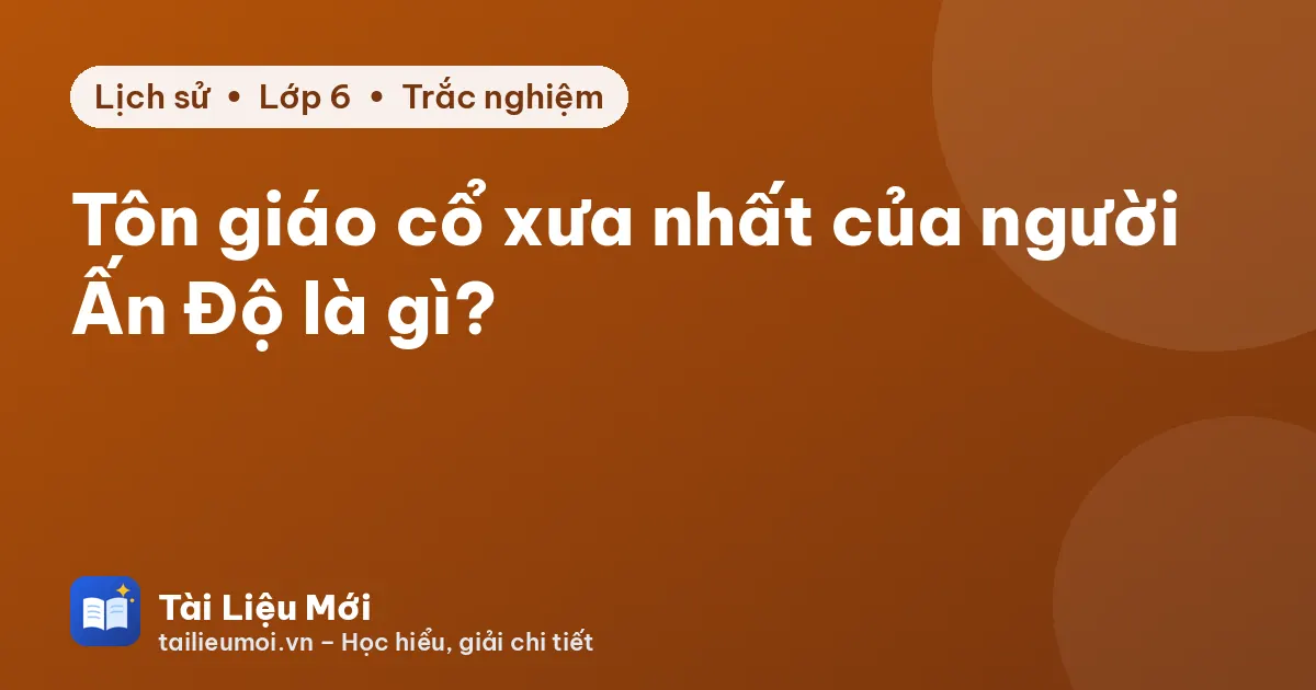 Tôn giáo cổ xưa nhất của người Ấn Độ là gì?