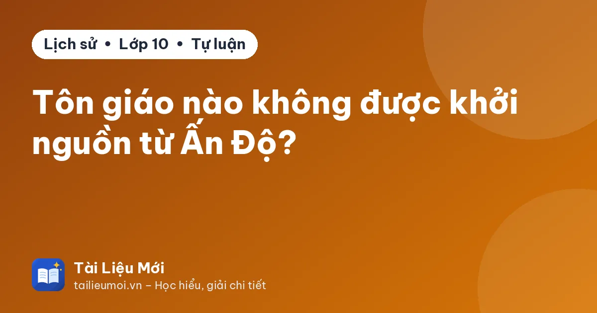 Tôn giáo nào không được khởi nguồn từ Ấn Độ?