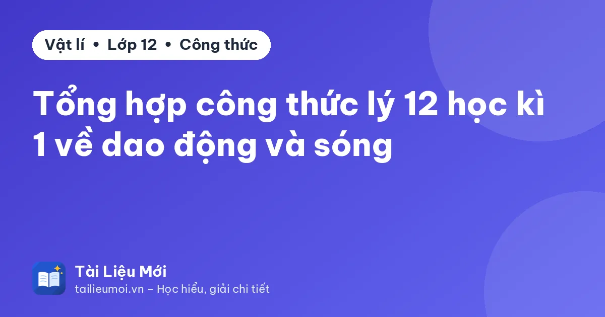 Tổng hợp công thức lý 12 học kì 1 về dao động và sóng