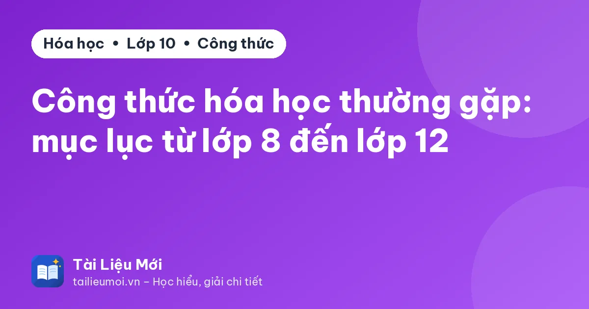 Công thức hóa học thường gặp: mục lục từ lớp 8 đến lớp 12