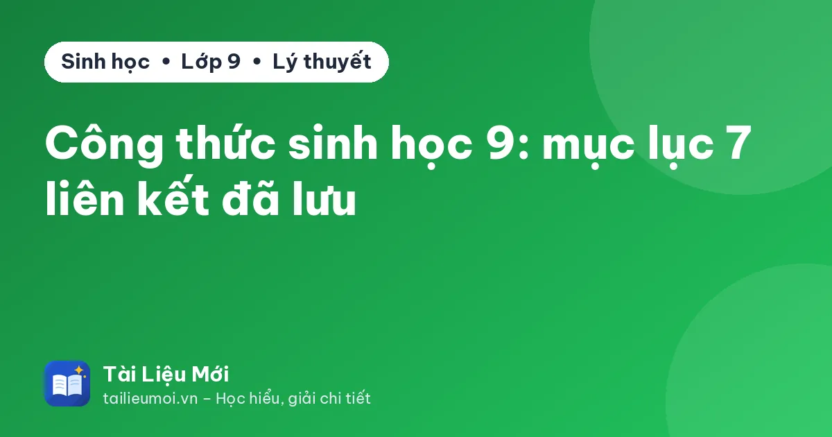 Công thức sinh học 9: mục lục 7 liên kết đã lưu