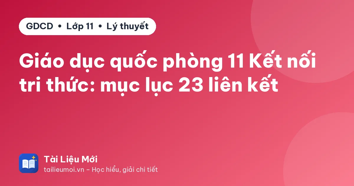 Giáo dục quốc phòng 11 Kết nối tri thức: mục lục 23 liên kết