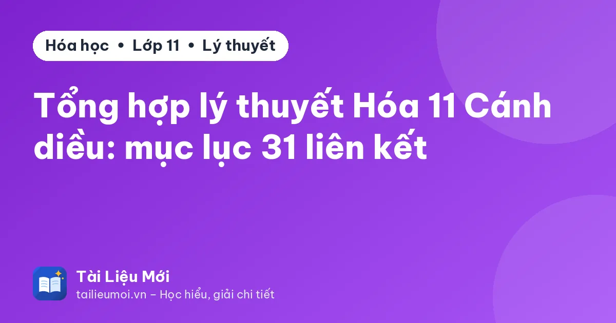 Tổng hợp lý thuyết Hóa 11 Cánh diều: mục lục 31 liên kết