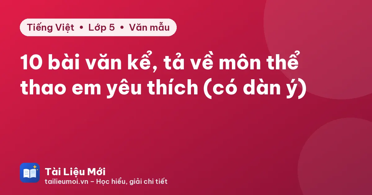 10 bài văn kể, tả về môn thể thao em yêu thích (có dàn ý)