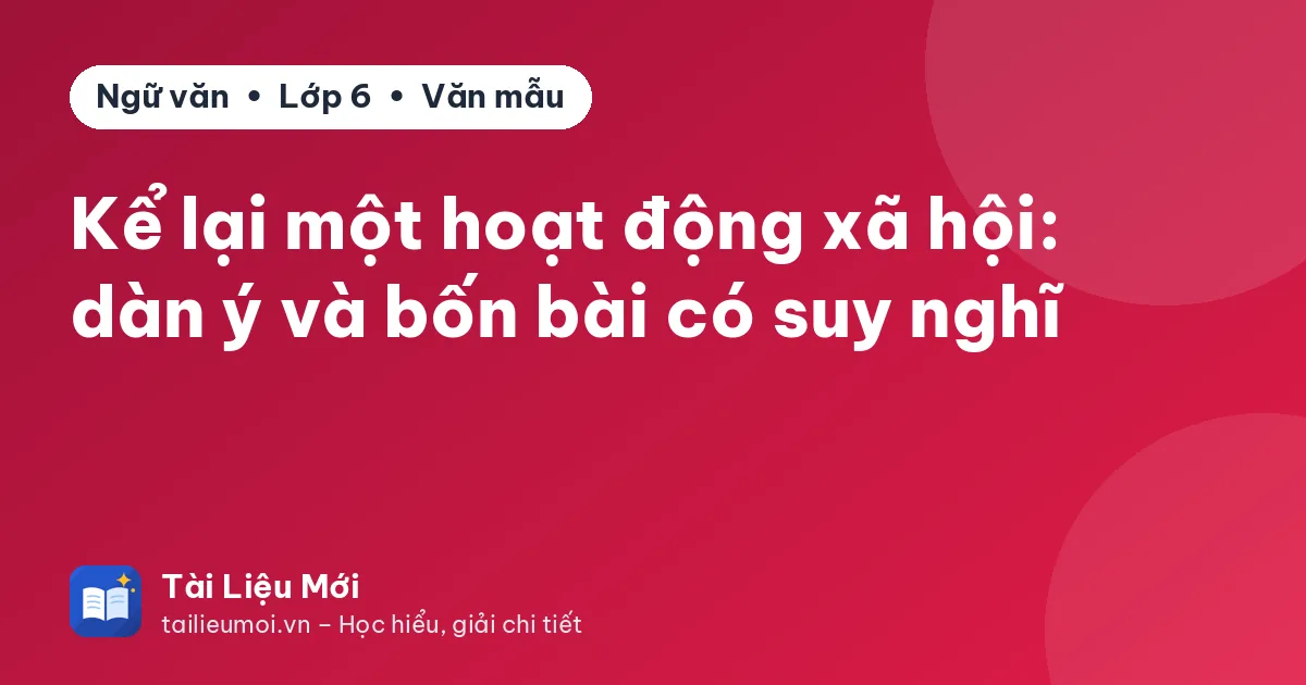Kể lại một hoạt động xã hội: dàn ý và bốn bài có suy nghĩ