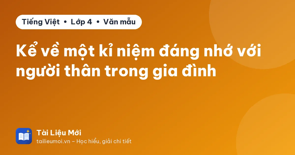 Kể về một kỉ niệm đáng nhớ với người thân trong gia đình