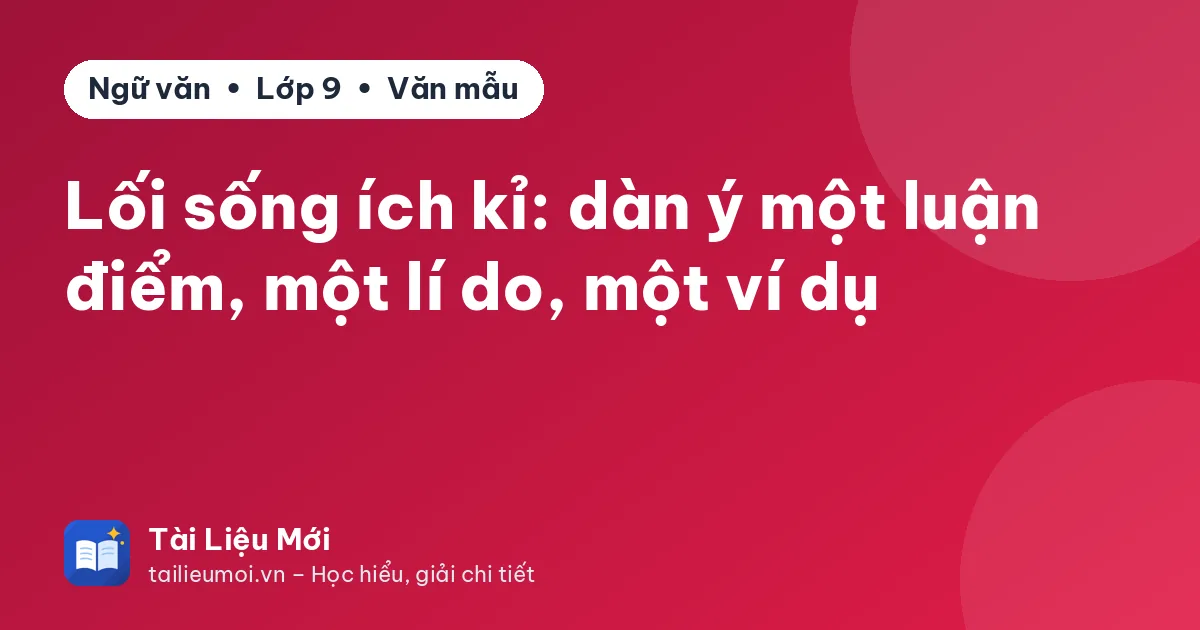 Lối sống ích kỉ: dàn ý một luận điểm, một lí do, một ví dụ