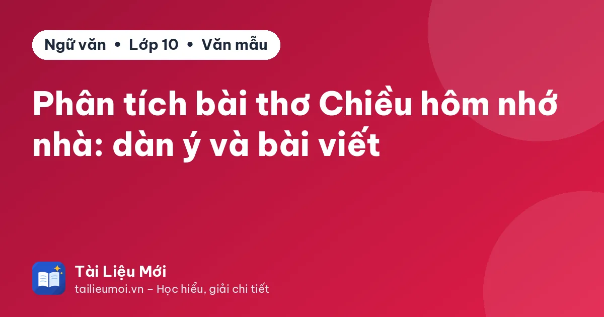 Phân tích bài thơ Chiều hôm nhớ nhà: dàn ý và bài viết