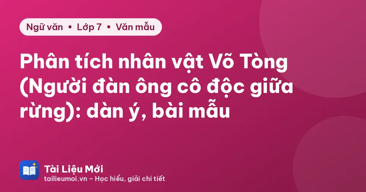 Phân tích nhân vật Võ Tòng (Người đàn ông cô độc giữa rừng): dàn ý, bài mẫu