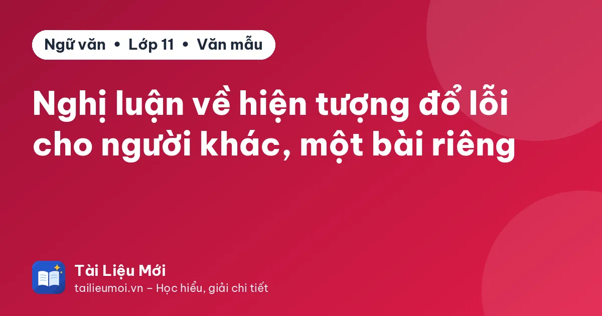 Nghị luận về hiện tượng đổ lỗi cho người khác, một bài riêng