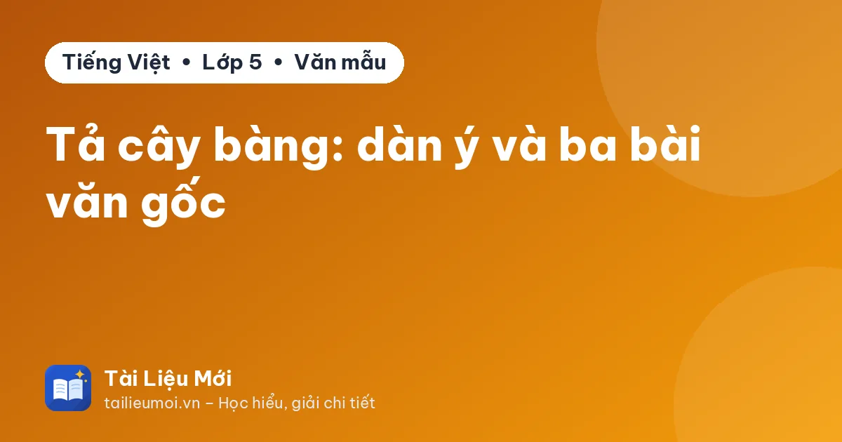 Tả cây bàng: dàn ý và ba bài văn gốc