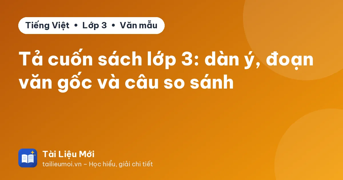 Tả cuốn sách lớp 3: dàn ý, đoạn văn gốc và câu so sánh