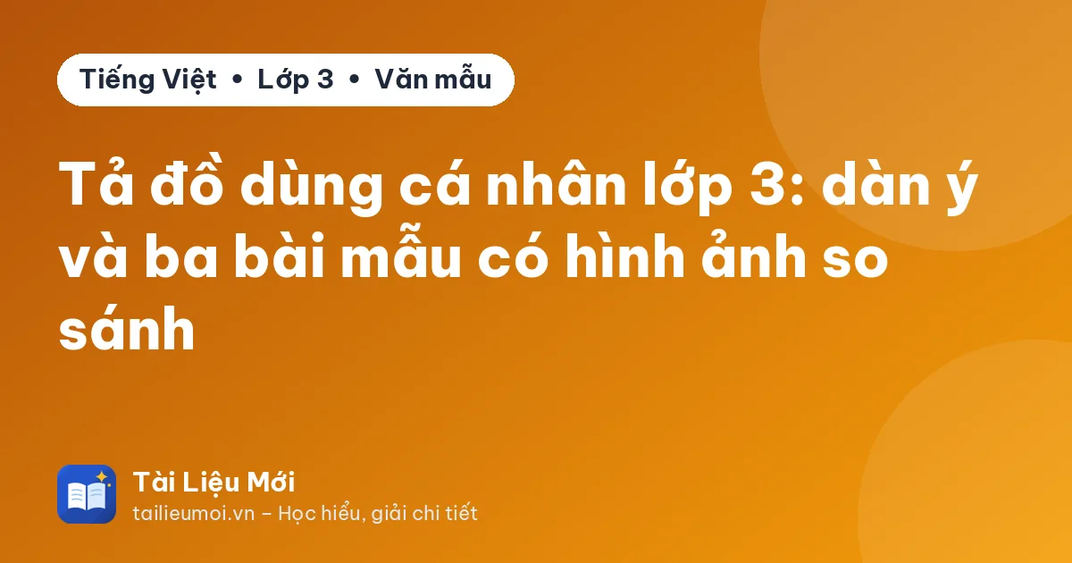 Tả đồ dùng cá nhân lớp 3: dàn ý và ba bài mẫu có hình ảnh so sánh