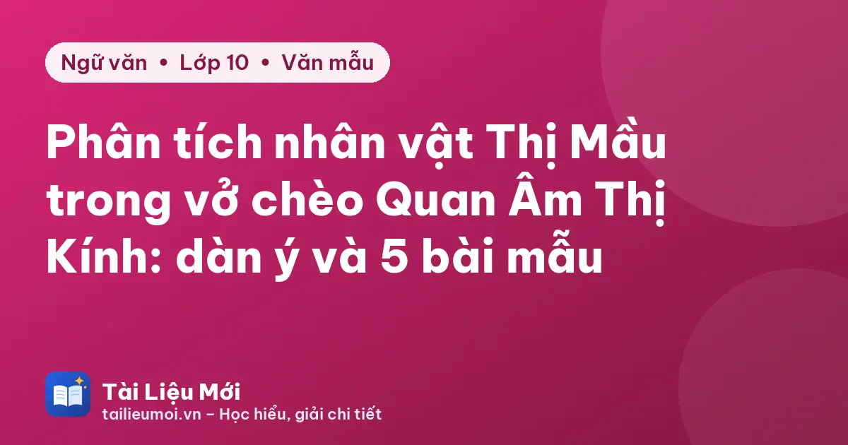 Phân tích nhân vật Thị Mầu trong vở chèo Quan Âm Thị Kính: dàn ý và 5 bài mẫu