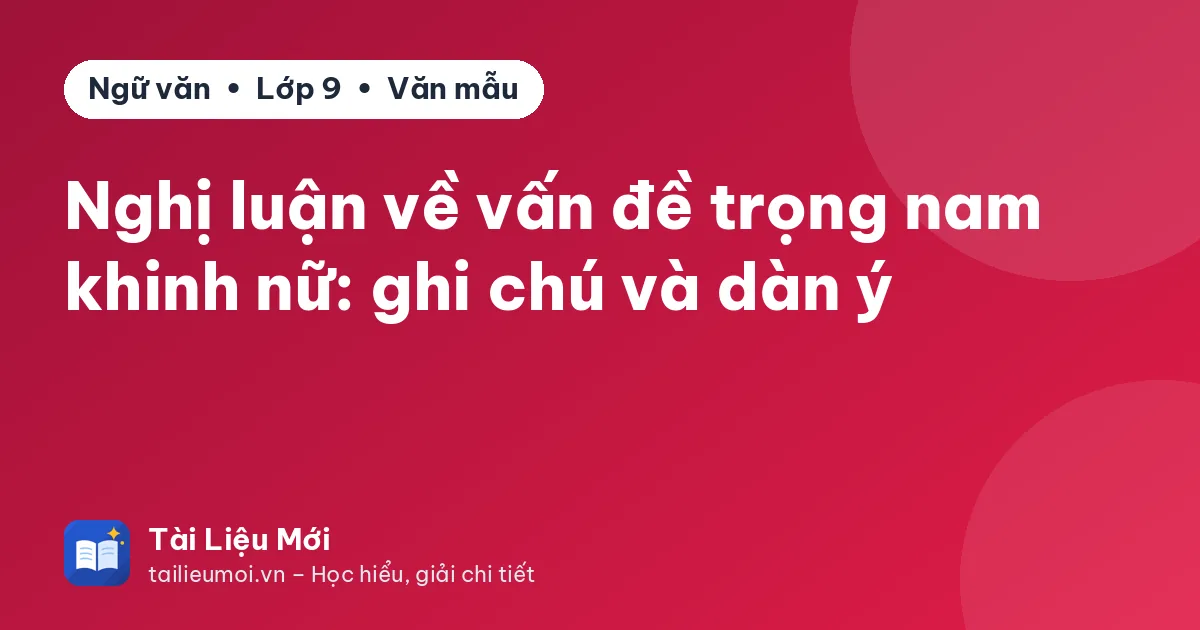 Nghị luận về vấn đề trọng nam khinh nữ: ghi chú và dàn ý