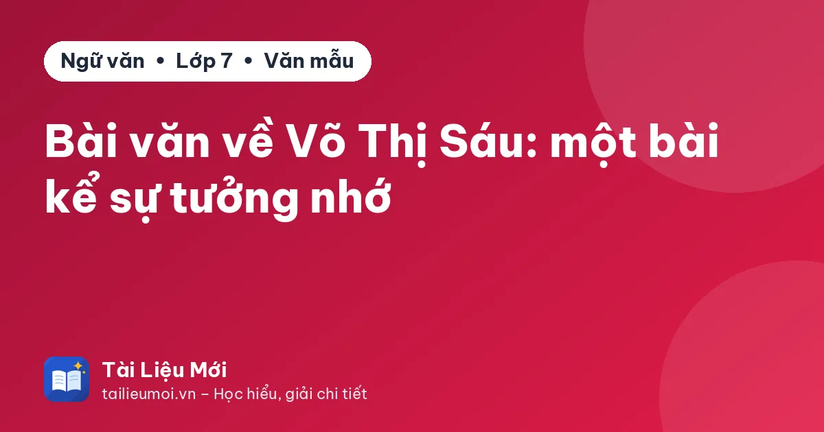 Bài văn về Võ Thị Sáu: một bài kể sự tưởng nhớ