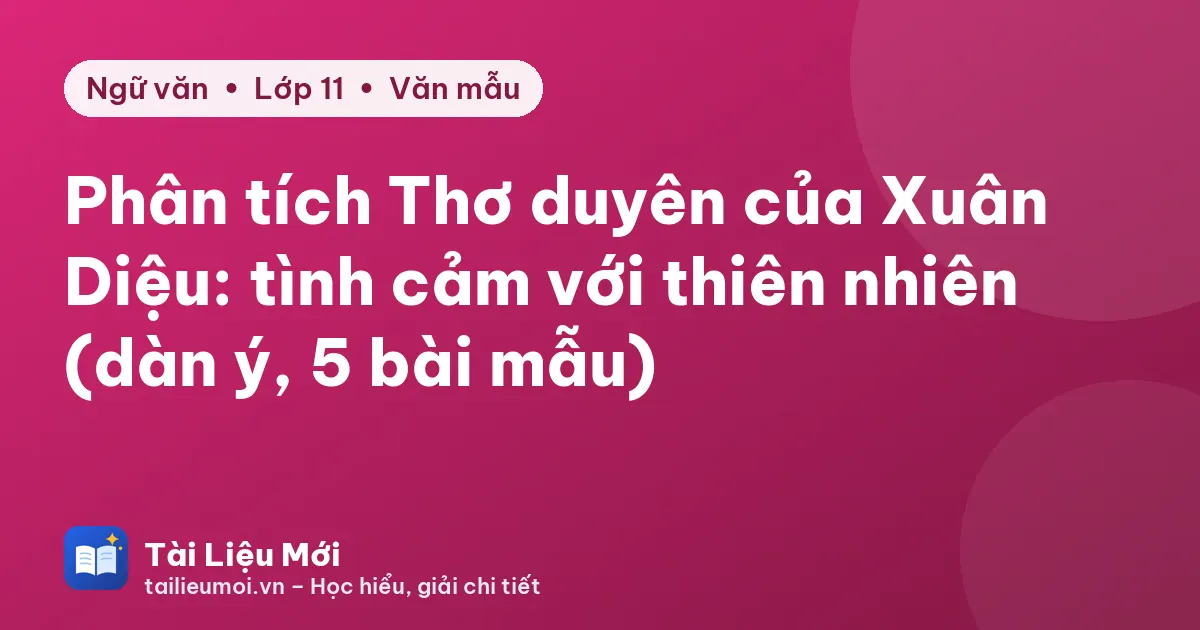 Phân tích Thơ duyên của Xuân Diệu: tình cảm với thiên nhiên (dàn ý, 5 bài mẫu)