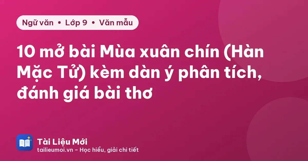 10 mở bài Mùa xuân chín (Hàn Mặc Tử) kèm dàn ý phân tích, đánh giá bài thơ