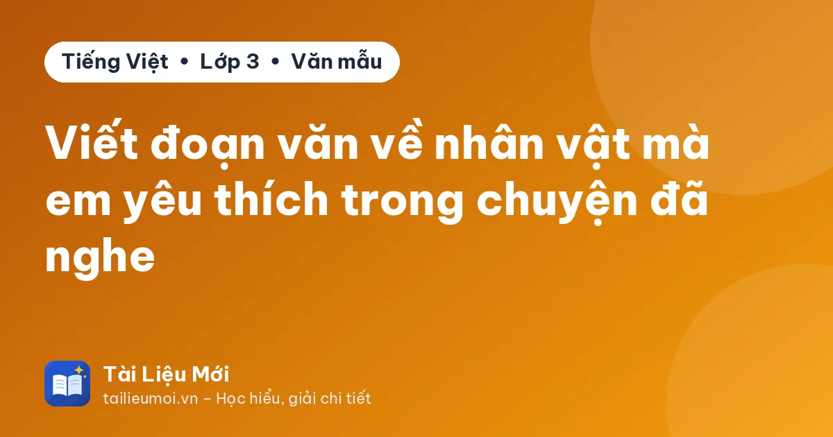 Viết đoạn văn về nhân vật mà em yêu thích trong chuyện đã nghe