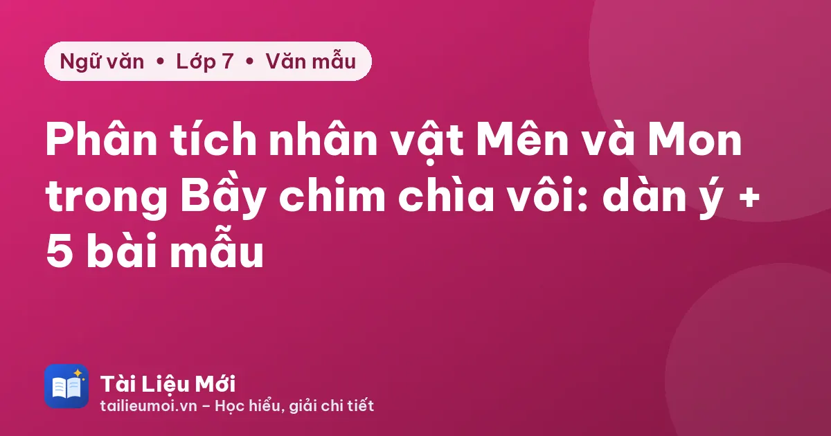 Phân tích nhân vật Mên và Mon trong Bầy chim chìa vôi: dàn ý + 5 bài mẫu