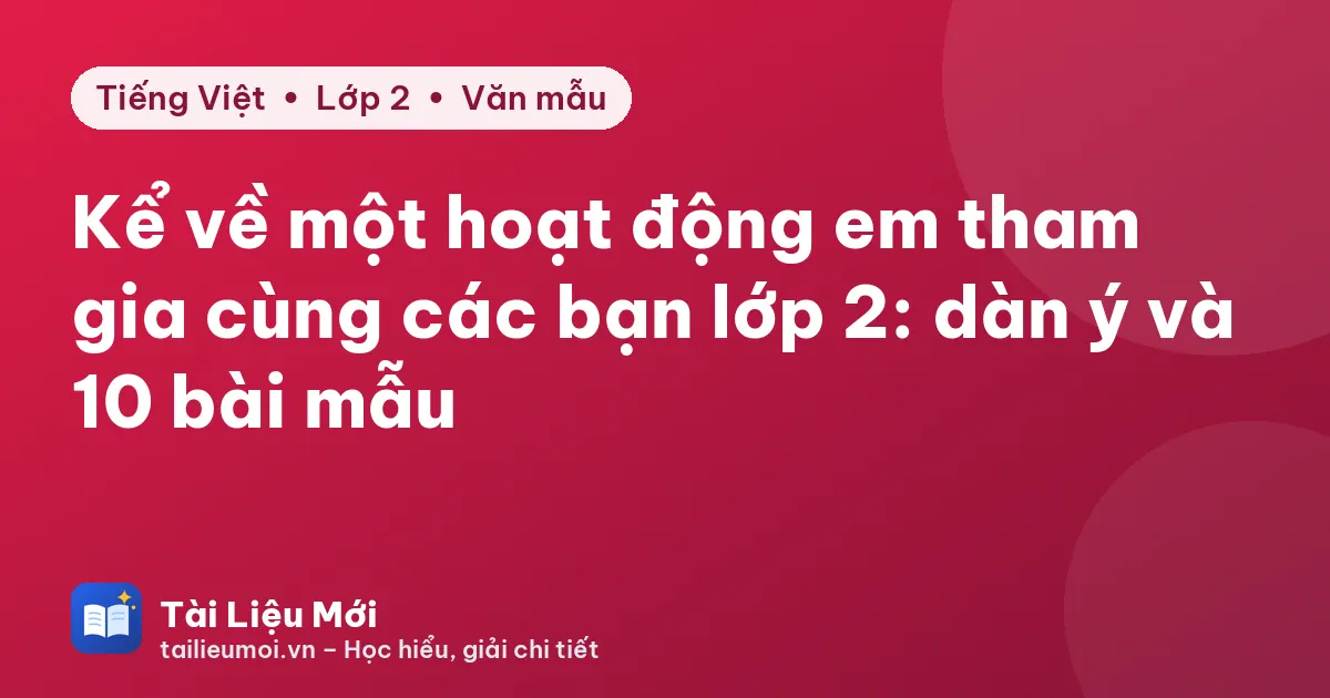 Kể về một hoạt động em tham gia cùng các bạn lớp 2: dàn ý và 10 bài mẫu