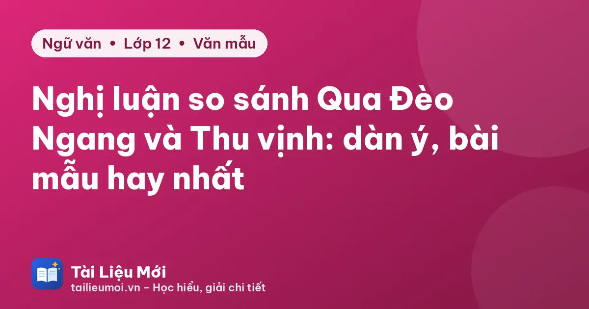 Nghị luận so sánh Qua Đèo Ngang và Thu vịnh: dàn ý, bài mẫu hay nhất