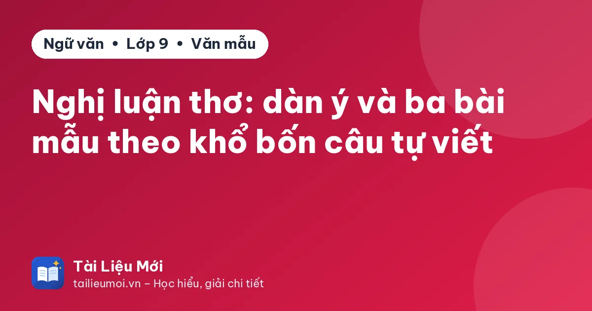 Nghị luận thơ: dàn ý và ba bài mẫu theo khổ bốn câu tự viết